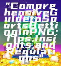 "Comprehensive Guide to Sports Betting in PNG: Tips, Insights, and Regulations"