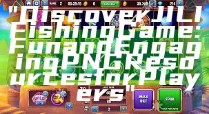 "Discover JILI Fishing Game: Fun and Engaging PNG Resources for Players"