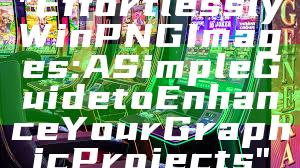 "Effortlessly Win PNG Images: A Simple Guide to Enhance Your Graphic Projects"