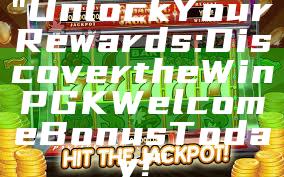 "Unlock Your Rewards: Discover the WinPGK Welcome Bonus Today!"