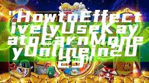 "How to Effectively Use Kaya to Earn Money Online in 2023"