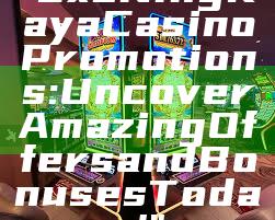 "Exciting Kaya Casino Promotions: Uncover Amazing Offers and Bonuses Today!"