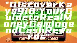 "Discover Kaya918: Your Guide to Real Money Gaming and Cash Rewards"